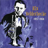 Bix Belderbecke: 1927-1930  Jazz Traditional CD 2011 24 Tracks