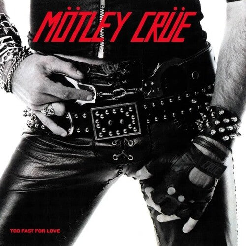 Motley Crue: Too Fast for Love Anniversary Edition (LP) 2026 Release Date: 10/30/2026 Also Avail CD