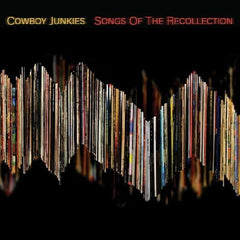 Cowboy Junkies: Songs Of The Recollection (CD) 2022 Release Date: 3/25/2022