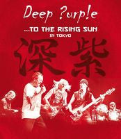 Deep Purple: To The Rising Sun Live In Tokyo 3 CD Deluxe Edition 2015 09-18-15 Release Date