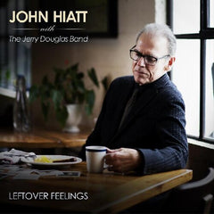 John Hiatt with The Jerry Douglas Band: Leftover Feelings (CD) 2021 Release Date: 5/21/2021