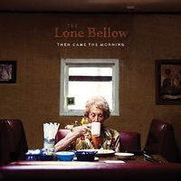 The Lone Bellow: Then Came The Morning CD 2015 01-27-15 Release Date