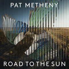 Pat Metheny:  Road To The Sun (CD) 2021 Release Date: 3/5/2021