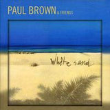 Paul Brown: White Sand CD 2007  Guest-Al Jarreau, Boney James, Bobby Caldwell, Lina, Euge Groove, Rick Braun, Jeff Lorber, Jesse J, & David Benoit