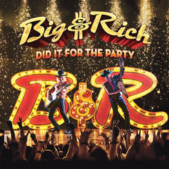 Big & Rich: Did It For The Party CD 2017 Release Date 9/15/17