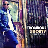 Trombone Shorty: Say That To Say This CD 2013