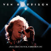 Van Morrison: 'It's Too Late to Stop Now' Remastered 2 CD Deluxe Edition 2016 6-10-16 Release Date